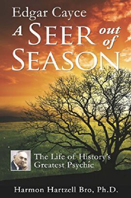 A Seer Out of Season: The Life of Edgar Cayce