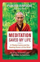 Meditation saved my life : a Tibetan Lama and the healing power of the mind