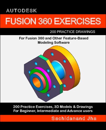 AUTODESK FUSION 360 EXERCISES: 200 Practice Drawings For FUSION 360 and Other Feature-Based Modeling Software
