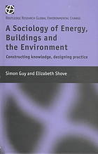 A sociology of energy, buildings, and the environment : constructing knowledge, designing practice