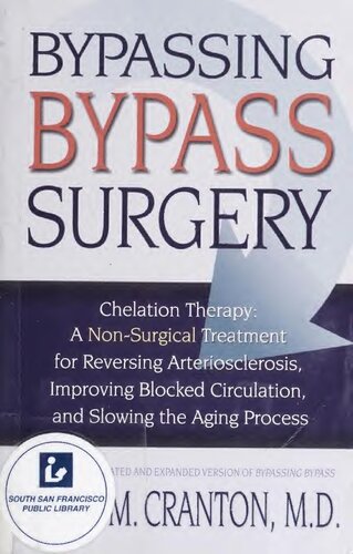 Bypassing Bypass Surgery: Chelation Therapy: A Non-surgical Treatment for Reversing Arteriosclerosis, Improving Blocked Circulation, and Slowing the Aging Process by Elmer M. Cranton (2001-08-01)