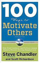 100 ways to motivate others : how great leaders can produce insane results without driving people crazy
