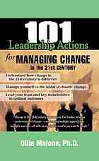 101 Leadership Actions for Managing Change in the 21