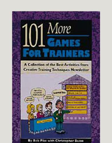 101 More Games for Trainers: A Collection of the Best Activities from Creative Training Techniques Newsletter