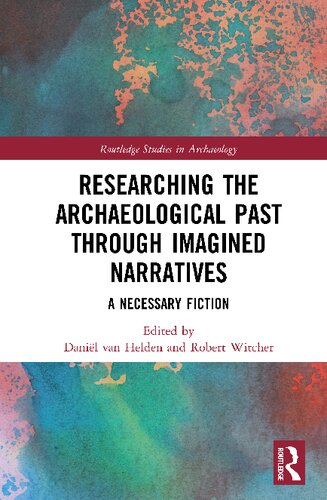 Researching the Archaeological Past through Imagined Narratives: A Necessary Fiction