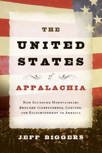The United States of Appalachia: How Southern Mountaineers Brought Independence, Culture, and Enlightenment to America
