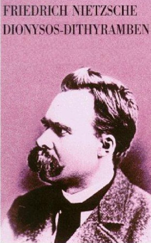 Friedrich Nietzsche. 2, Die "Dionysos-Dithyramben. Bedeutung und Entstehung von Nietzsches letztem Werk