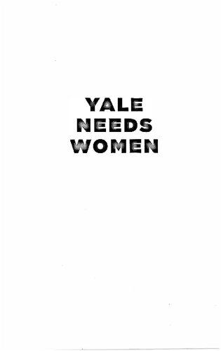 Yale Needs Women: How the First Group of Girls Rewrote the Rules of an Ivy League Giant