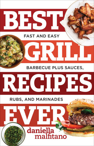 Best Grill Recipes Ever: Fast and Easy Barbecue Plus Sauces, Rubs, and Marinades