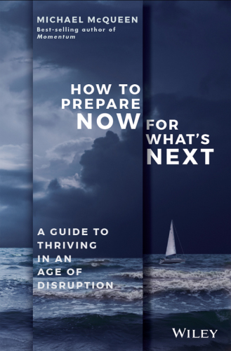How to Prepare Now for What's Next : a Guide to Thriving in an Age of Disruption