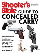 Shooter's bible guide to concealed carry : a beginner's guide to armed defense