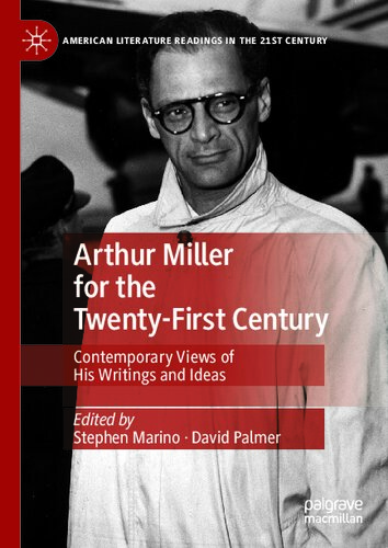 Arthur Miller For The Twenty-First Century: Contemporary Views Of His Writings And Ideas