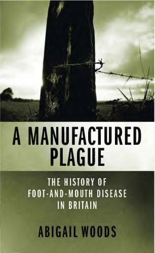 A Manufactured Plague The History of Foot-and-mouth Disease in Britain