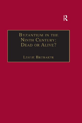 Byzantium in the Ninth Century: Dead or Alive? Papers from the Thirtieth Spring Symposium of Byzantine Studies, Birmingham, March 1996