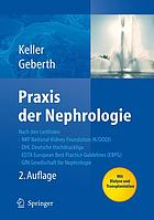 Praxis der Nephrologie : mit 73 Tabellen ; [nach den Leitlinien NKF National Kidney Foundation (K/DOQI), DHL Deutsche Hochdruckliga, EDTA European Best Practice Guidelines (EBPG), GfN Gesellschaft für Nephrologie ; mit Dialyse und Transplantation]