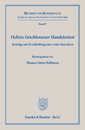 Fichtes "Geschlossener Handelsstaat«: Beiträge zur Erschließung eines Anti-Klassikers.