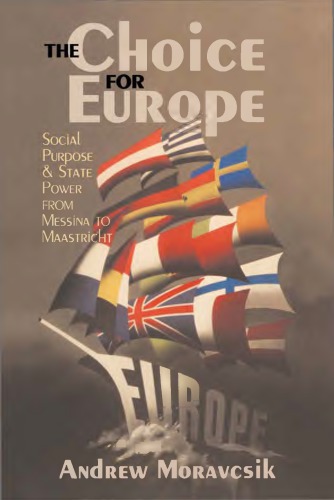 The choice for Europe : social purpose and state power from Messina to Maastricht