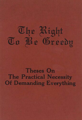 The Right to Be Greedy: Theses on the Practical Necessity of Demanding Everything