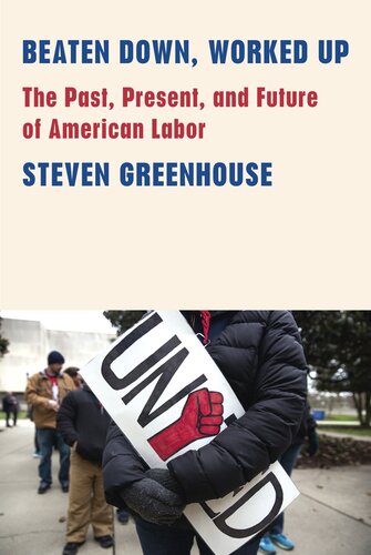 Beaten Down, Worked Up. The Past, Present, and Future of American Labor