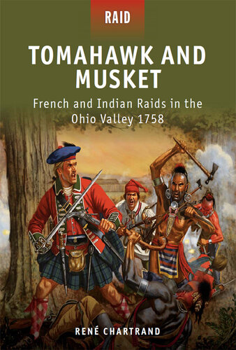 Tomahawk and Musket - French and Indian s in the Ohio Valley 1758