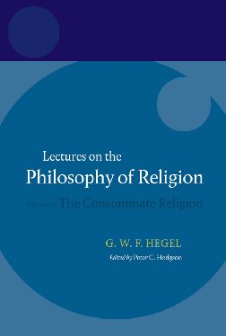 Lectures on the Philosophy of Religion: Volume III: The Consummate Religion: Consummate Religion v. 3