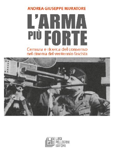 L'arma più forte. Censura e ricerca del consenso nel cinema del ventennio fascista