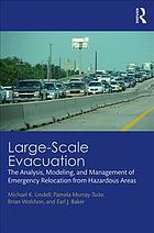 Large-scale evacuation : the analysis, modeling, and management of emergency relocation from hazardous areas