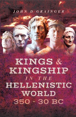 Kings and Kingship in the Hellenstic World 350 - 30 BC