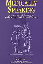 Medically speaking : a dictionary of quotations on dentistry, medicine and nursing