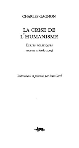 La crise de l'humanisme. Écrits politiques v.3, 1982-2005