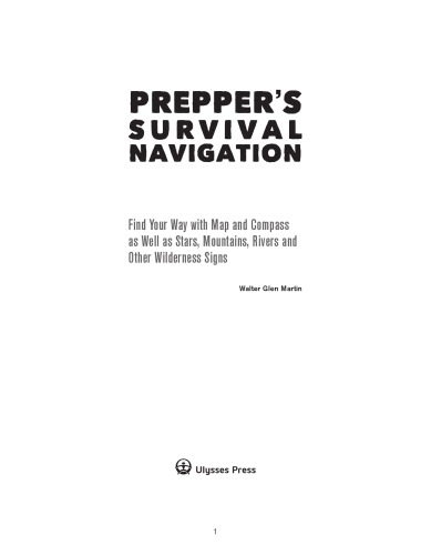 Prepper's survival navigation : find your way with map and compass as well as stars, mountains, rivers and other wilderness signs