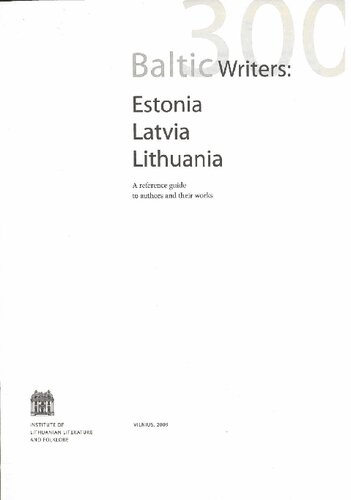 300 Baltic writers: Estonia, Latvia, Lithuania : a reference guide to authors and their works