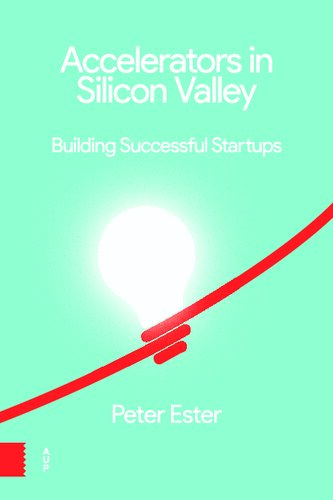 Accelerators in Silicon Valley: Building Successful Startups