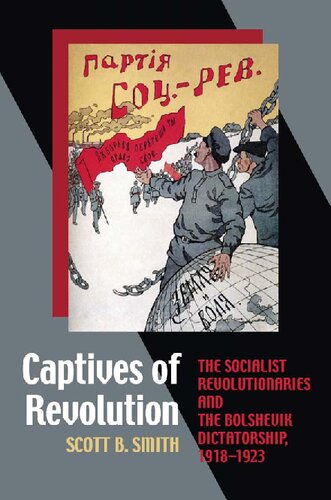 Captives of Revolution: The Socialist Revolutionaries and the Bolshevik Dictatorship, 1918-1923