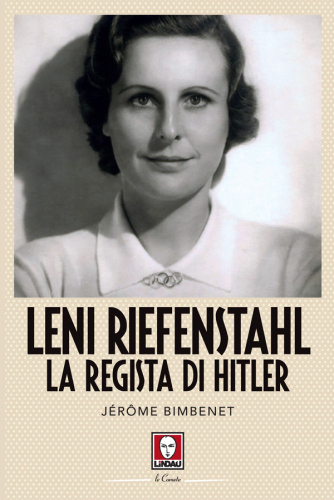 Leni Riefenstahl. La regista di Hitler
