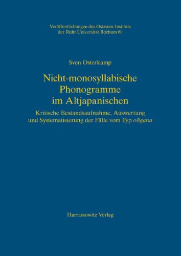 Nicht-monosyllabische Phonogramme im Altjapanischen: Kritische Bestandsaufnahme, Auswertung und Systematisierung der Fälle vom Typ ongana