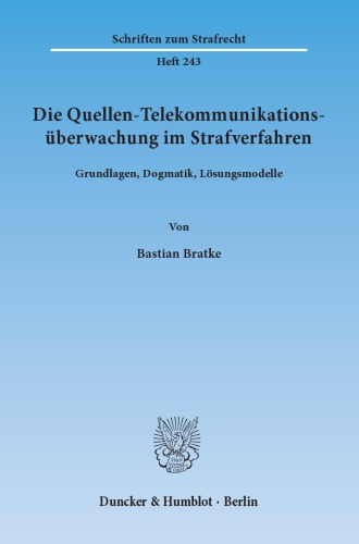 Die Quellen-Telekommunikations-überwachtung im Strafverfahren : Grundlagen, Dogmatik, Lösungsmodelle