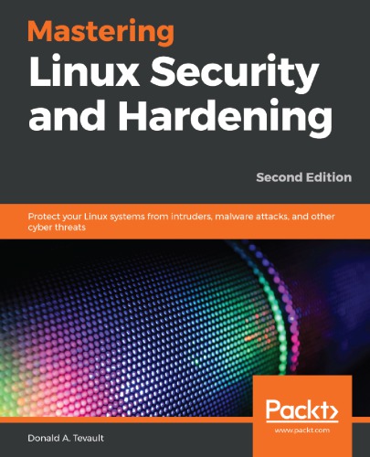 Mastering Linux Security And Hardening: Protect Your Linux Systems From Intruders, Malware Attacks, And Other Cyber Threats