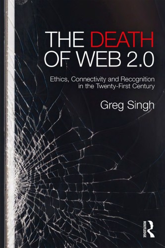 The Death Of Web 2.0: Ethics, Connectivity And Recognition In The Twenty-First Century
