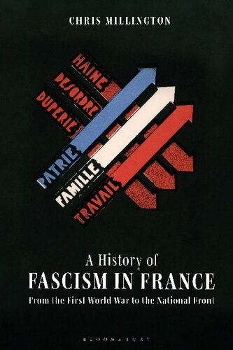 A History of Fascism in France: From the First World War to the National Front