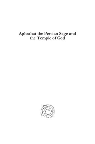 Aphrahat the Persian Sage and the Temple of God A Study of Early Syriac Theological Anthropology