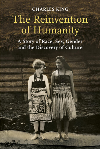 The Reinvention of Humanity: A Story of Race, Sex, Gender and the Discovery of Culture
