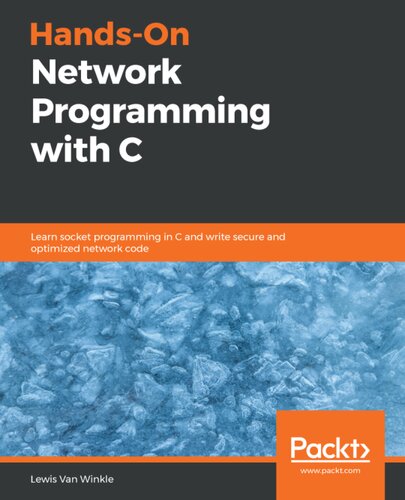 Hands-On Network Programming with C - Learn socket programming in C and write secure and optimized network code (true pdf)