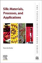 Silk : materials, processes, and applications