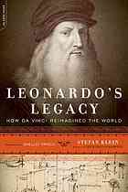Leonardo’s Legacy: How Da Vinci Reimagined the World