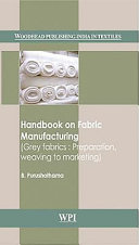 Handbook on Fabric Manufacturing: Grey Fabrics: Preparation, Weaving to Marketing