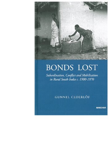 Bonds Lost - Subordination, Conflict, and Mobilization in Rural South India c. 1900 - 1970
