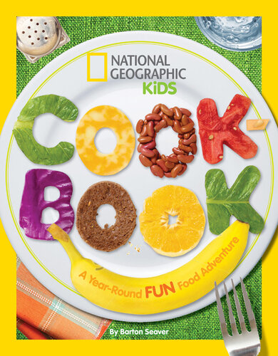 National Geographic Kids Cookbook: A Year-Round Fun Food Adventure