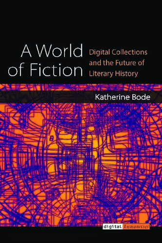 A World of Fiction: Digital Collections and the Future of Literary History