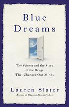 Blue dreams : the science and the story of the drugs that changed our minds